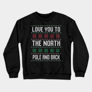 Love You To The North Pole and Back Funny Ugly Christmas Sweater Crewneck Sweatshirt